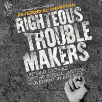 Righteous Troublemakers : Untold Stories of the Social Justice Movement in America （Library）