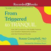 From Triggered to Tranquil : How Self-Compassion and Mindful Presence Can Transform Relationship Conflicts and Heal Childhood Wounds