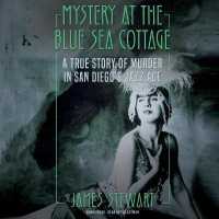 Mystery at the Blue Sea Cottage : A True Story of Murder in San Diego's Jazz Age