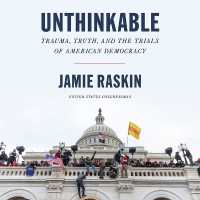 Unthinkable : Trauma, Truth, and the Trials of American Democracy （Library）
