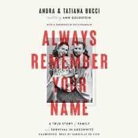 Always Remember Your Name : A True Story of Family and Survival in Auschwitz