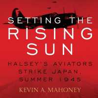 Setting the Rising Sun : Halsey's Aviators Strike Japan， Summer 1945