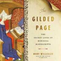 The Gilded Page : The Secret Lives of Medieval Manuscripts