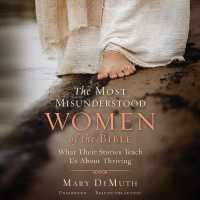 The Most Misunderstood Women of the Bible : What Their Stories Teach Us about Thriving