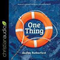 One Thing : Rediscover a Simpler Faith in Our Complicated World