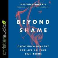 Beyond Shame : Creating a Healthy Sex Life on Your Own Terms