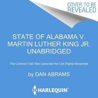 Alabama V. King : Martin Luther King, Jr. and the Criminal Trial That Launched the Civil Rights Movement （Library）