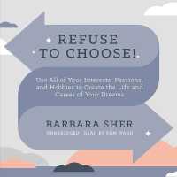 Refuse to Choose! : Use All of Your Interests, Passions, and Hobbies to Create the Life and Career of Your Dreams