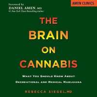 The Brain on Cannabis : What You Should Know about Recreational and Medical Marijuana
