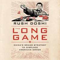 The Long Game : China's Grand Strategy to Displace American Order