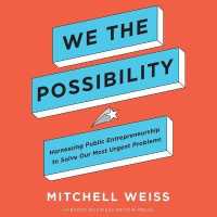 We the Possibility : Harnessing Public Entrepreneurship to Solve Our Most Urgent Problems （Library）