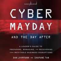 Cyber Mayday and the Day after : A Leader's Guide to Preparing, Managing, and Recovering from Inevitable Business Disruptions