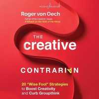 The Creative Contrarian : 20 Wise Fool Strategies to Boost Creativity and Curb Groupthink