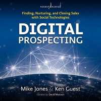 Digital Prospecting : Finding, Nurturing, and Closing Sales with Social Technologies