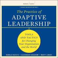 The Practice of Adaptive Leadership : Tools and Tactics for Changing Your Organization and the World