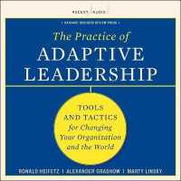 The Practice of Adaptive Leadership : Tools and Tactics for Changing Your Organization and the World