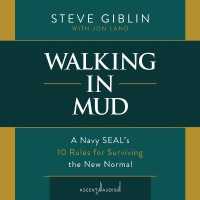 Walking in Mud : A Navy Seal's 10 Rules for Surviving the New Normal