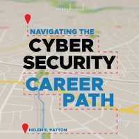 Navigating the Cybersecurity Career Path : Insider Advice for Navigating from Your First Gig to the C-Suite