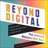 Beyond Digital : How Great Leaders Transform Their Organizations and Shape the Future