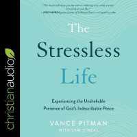The Stressless Life : Experiencing the Unshakable Presence of God's Indescribable Peace