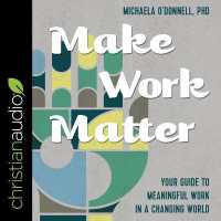 Make Work Matter : Your Guide to Meaningful Work in a Changing World