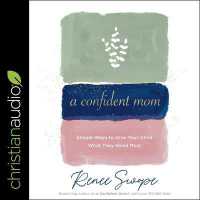 A Confident Mom : Simple Ways to Give Your Child What They Need Most