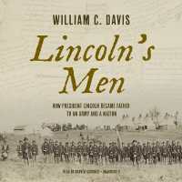 Lincoln's Men : How President Lincoln Became Father to an Army and a Nation