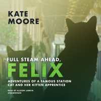 Full Steam Ahead, Felix : Adventures of a Famous Station Cat and Her Kitten Apprentice (Felix)