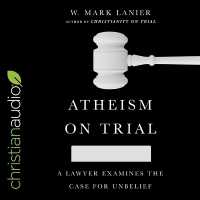Atheism on Trial : A Lawyer Examines the Case for Unbelief