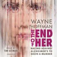 The End of Her : Racing against Alzheimer's to Solve a Murder