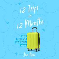 12 Trips in 12 Months : Make Your Own Solo Travel Magic