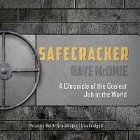 Safecracker : A Chronicle of the Coolest Job in the World