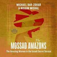 The Mossad Amazons : The Amazing Women in the Israeli Secret Service