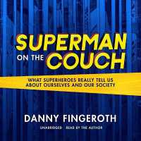 Superman on the Couch : What Superheroes Really Tell Us about Ourselves and Our Society