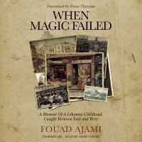 When Magic Failed : A Memoir of a Lebanese Childhood, Caught between East and West