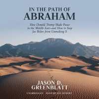 In the Path of Abraham : How Donald Trump Made Peace in the Middle East--And How to Stop Joe Biden from Unmaking It