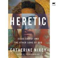 Heretic : Jesus Christ and the Other Sons of God