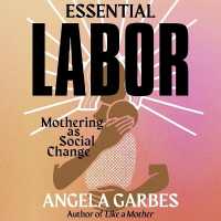 Essential Labor : Mothering as Social Change