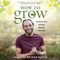 How to Grow : Nurture Your Garden, Nurture Yourself