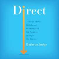 Direct : The Rise of the Middleman Economy and the Power of Going to the Source