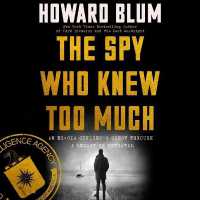 The Spy Who Knew Too Much : An Ex-CIA Officer's Quest through a Legacy of Betrayal