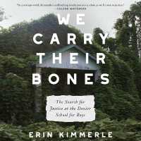 We Carry Their Bones : The Search for Justice at the Dozier School for Boys