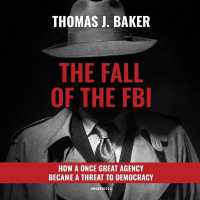 The Fall of the FBI : How a Once Great Agency Became a Threat to Democracy
