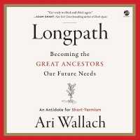 Longpath : Becoming the Great Ancestors Our Future Needs - an Antidote for Short-Termism