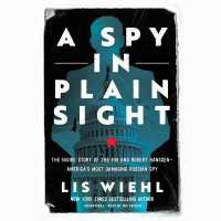 A Spy in Plain Sight : The inside Story of the FBI and Robert Hanssen--america's Most Damaging Russian Spy
