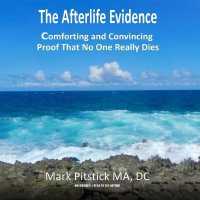 The Afterlife Evidence : Comforting and Convincing Proof That No One Really Dies