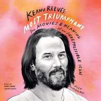 Keanu Reeves: Most Triumphant : The Movies and Meaning of an Irrepressible Icon