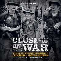 Close-Up on War : The Story of Pioneering Photojournalist Catherine Leroy in Vietnam