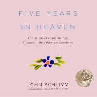 Five Years in Heaven : The Unlikely Friendship That Answered Life's Greatest Questions
