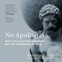 No Apologies : Why Civilization Depends on the Strength of Men